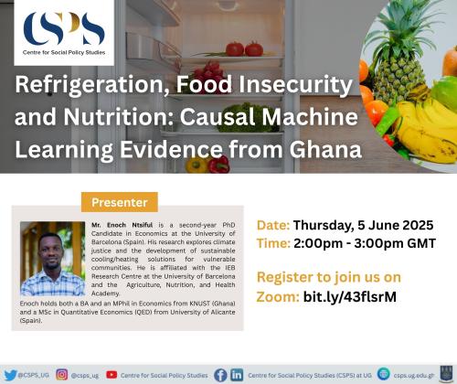 CSPS Seminar on "Refrigeration, Food Insecurity and Nutrition: Causal Machine Learning Evidence from Ghana"
